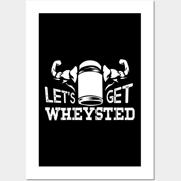 Funny Bodybuilding designs I Lets get Wheysted Wall Art by biNutz